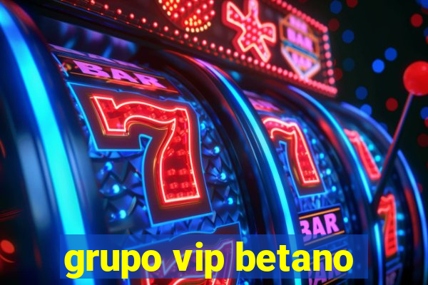 grupo vip betano